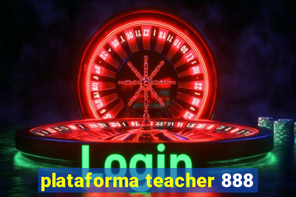 plataforma teacher 888